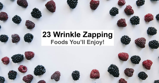 23 Wrinkle Zapping Foods You'll Enjoy! - HighBorn London