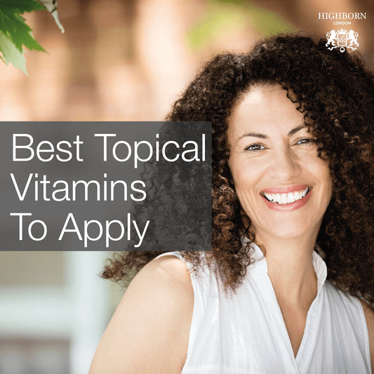 3 Topical Vitamins You Need In Your Skincare - HighBorn London