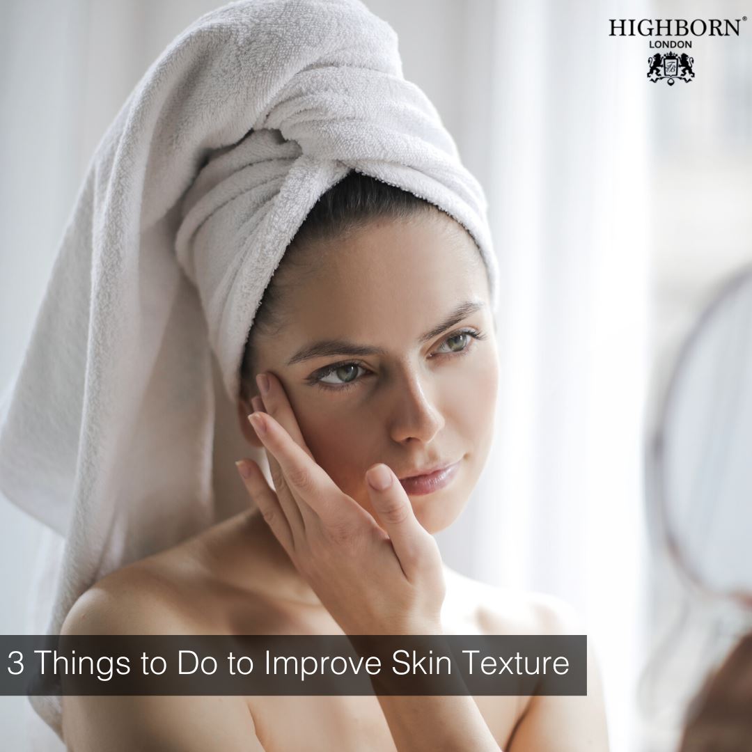 3 Ways to Improve Your Skin Texture - HighBorn London