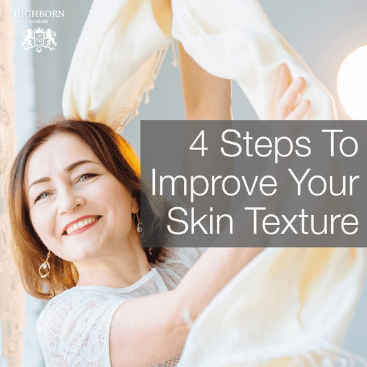 4 Simple Steps To Improve The Texture Of Your Skin - HighBorn London