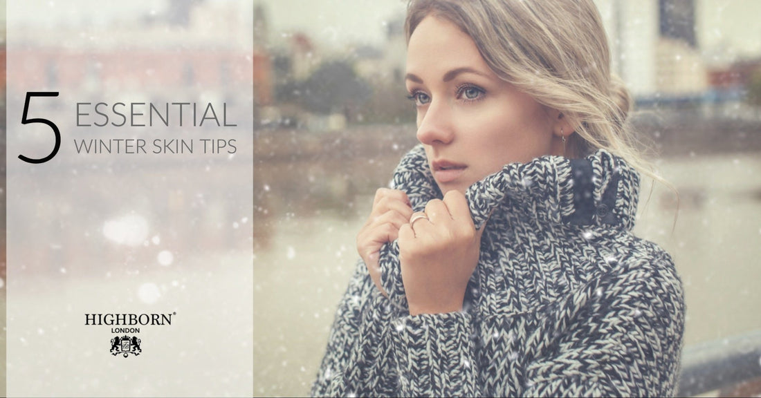 5 Essential Winter Skin Care Tips - HighBorn London