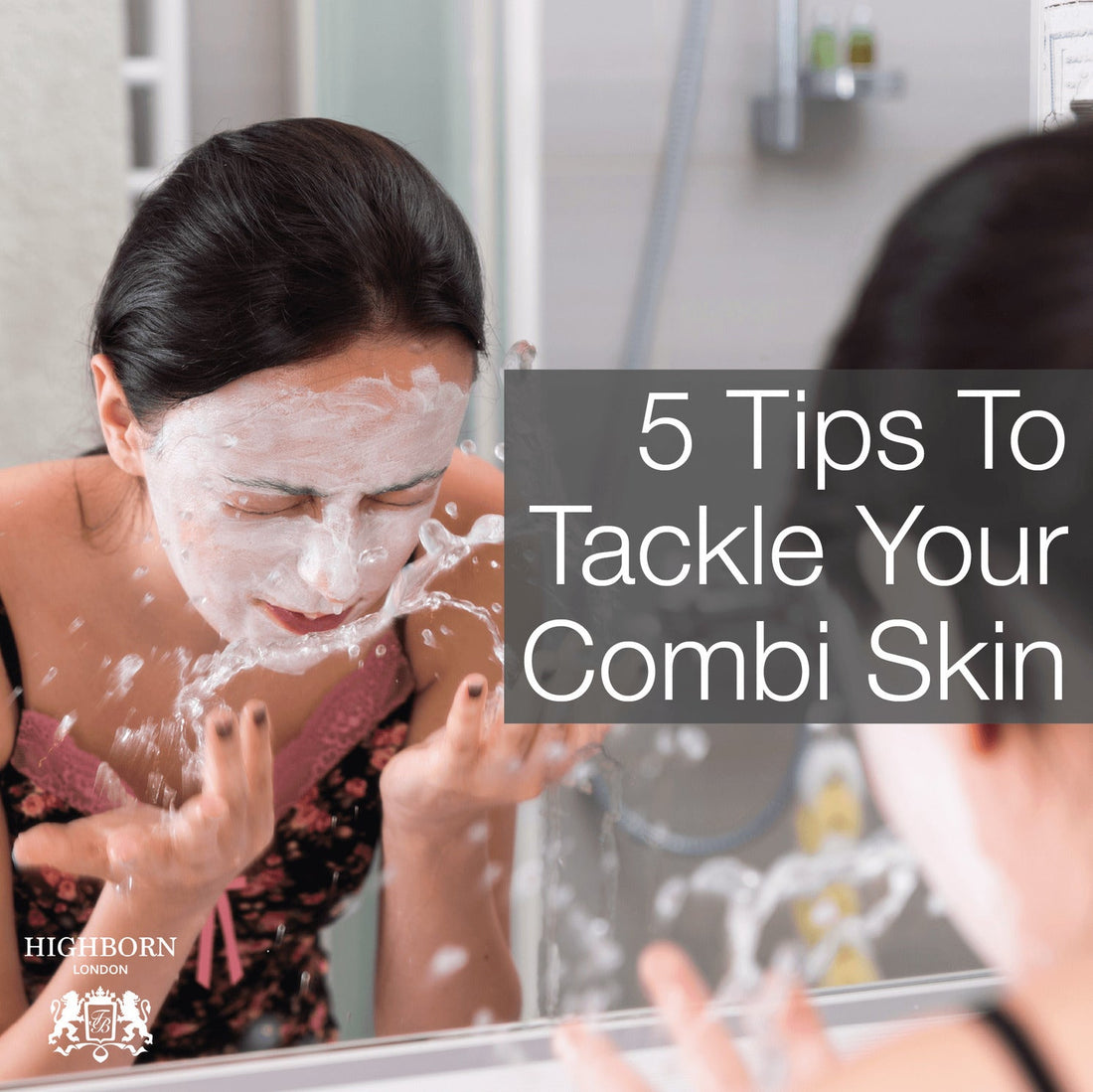 5 Of The Best Ways To Balance Combination Skin - HighBorn London