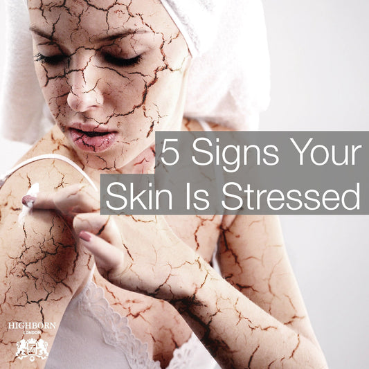 5 Tell-Tale Signs Your Skin Is Stressed And How To Fix It - HighBorn London