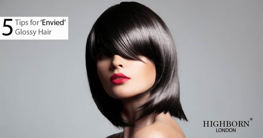 5 Tips for 'Envied' Glossy Hair! - HighBorn London