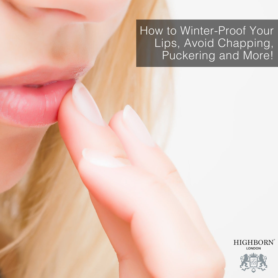 Avoid Chapped Lips this Winter with these Simple Secrets - HighBorn London