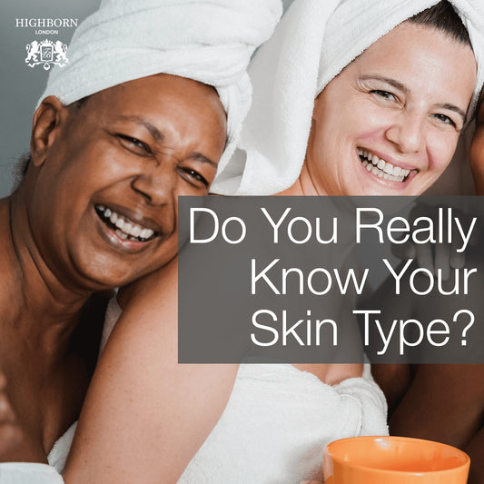 Do You really Know Your Skin Type? - HighBorn London