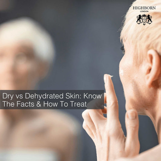 Dry vs Dehydrated Skin: What’s The Difference? - HighBorn London