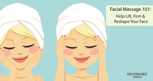Facial Massage 101: Help Lift, Firm and Reshape Your Face - HighBorn London