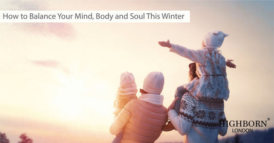 How to Balance Your Mind, Body and Soul This Winter - HighBorn London