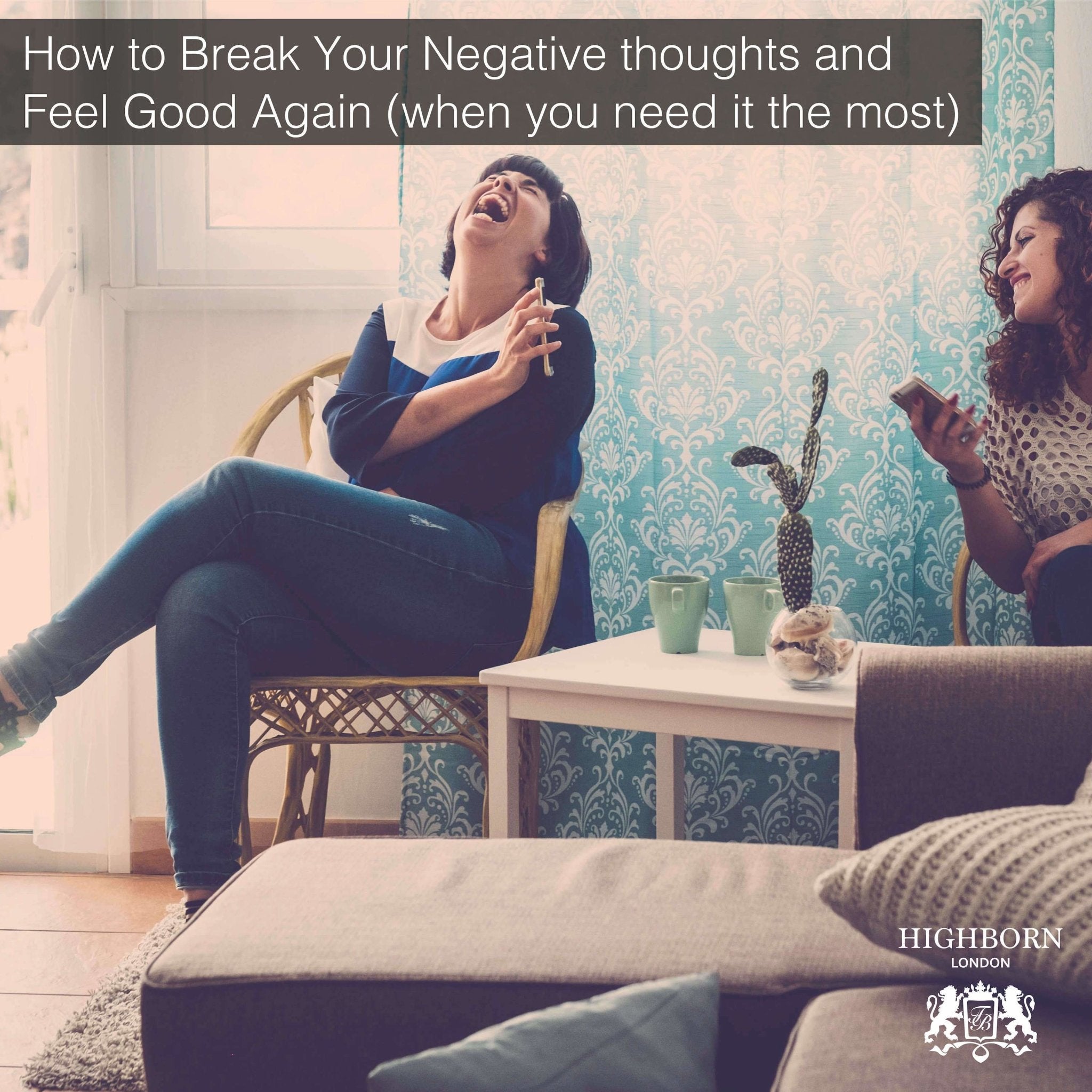 How to Break Your Negative Thoughts and Feel Great! – HighBorn London