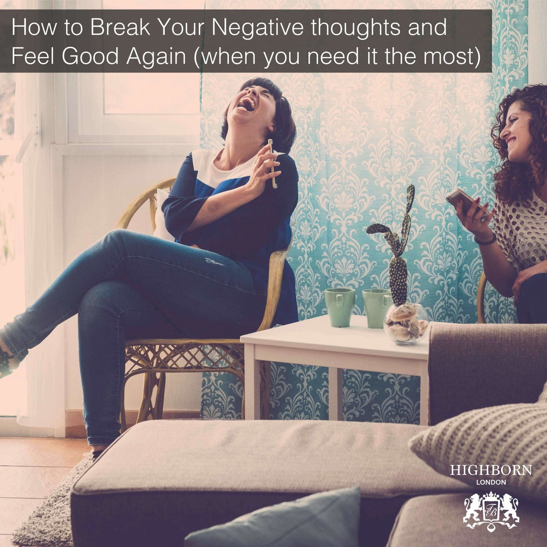 How to Break Your Negative Thoughts and Feel Great! - HighBorn London