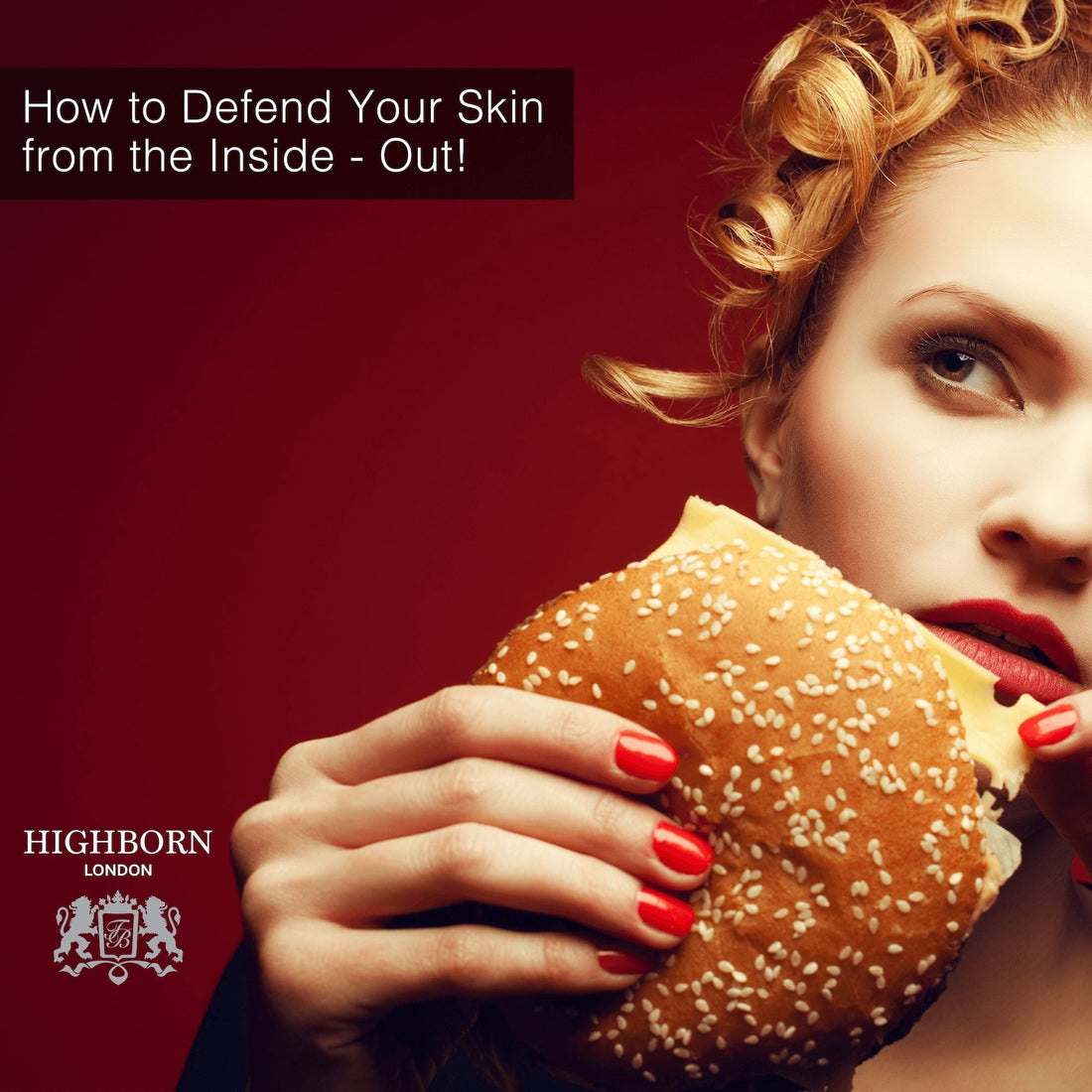 How to Defend Your Skin from the Inside - Out! - HighBorn London