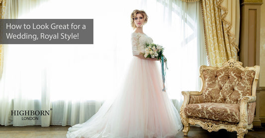 How To Look Great For A Wedding, Royal Style! - HighBorn London
