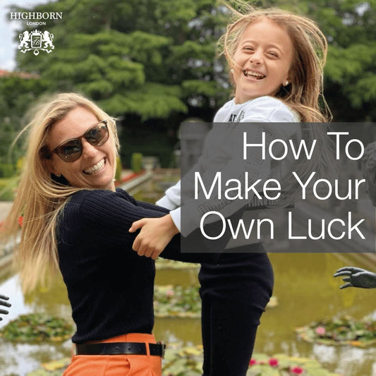 How To Make Your Own Luck In Seven Steps - HighBorn London