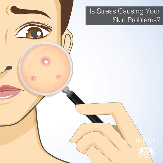 Is Stress Causing Your Skin Problems? - HighBorn London