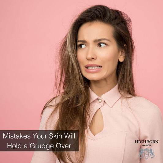 Mistakes Your Skin Will Hold a Grudge Over - HighBorn London