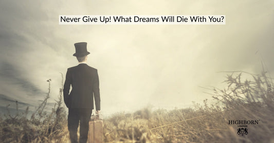 Never Give Up! What Dreams Will Die With You? - HighBorn London
