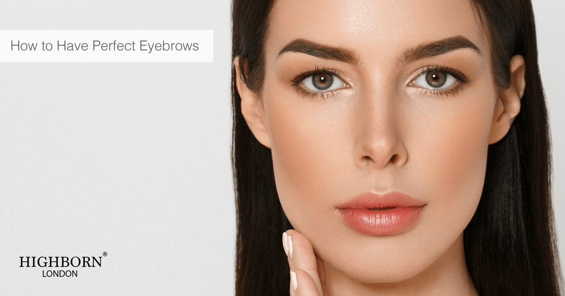 Secrets to Perfect Eyebrows - HighBorn London