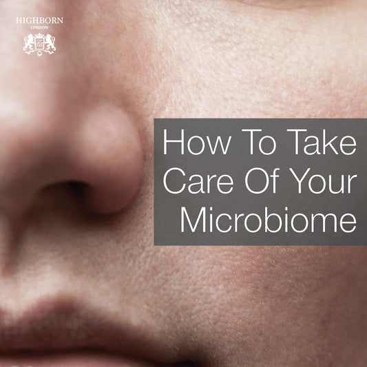 Skin Microbiome: What It Is And Why You Need To Look After It - HighBorn London