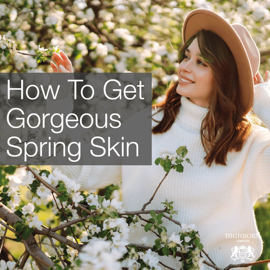 The Best Ways To Give Your Skin A Spring Reboot - HighBorn London