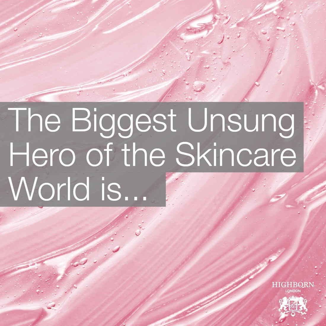 The Biggest Unsung Hero of the Skincare World - HighBorn London
