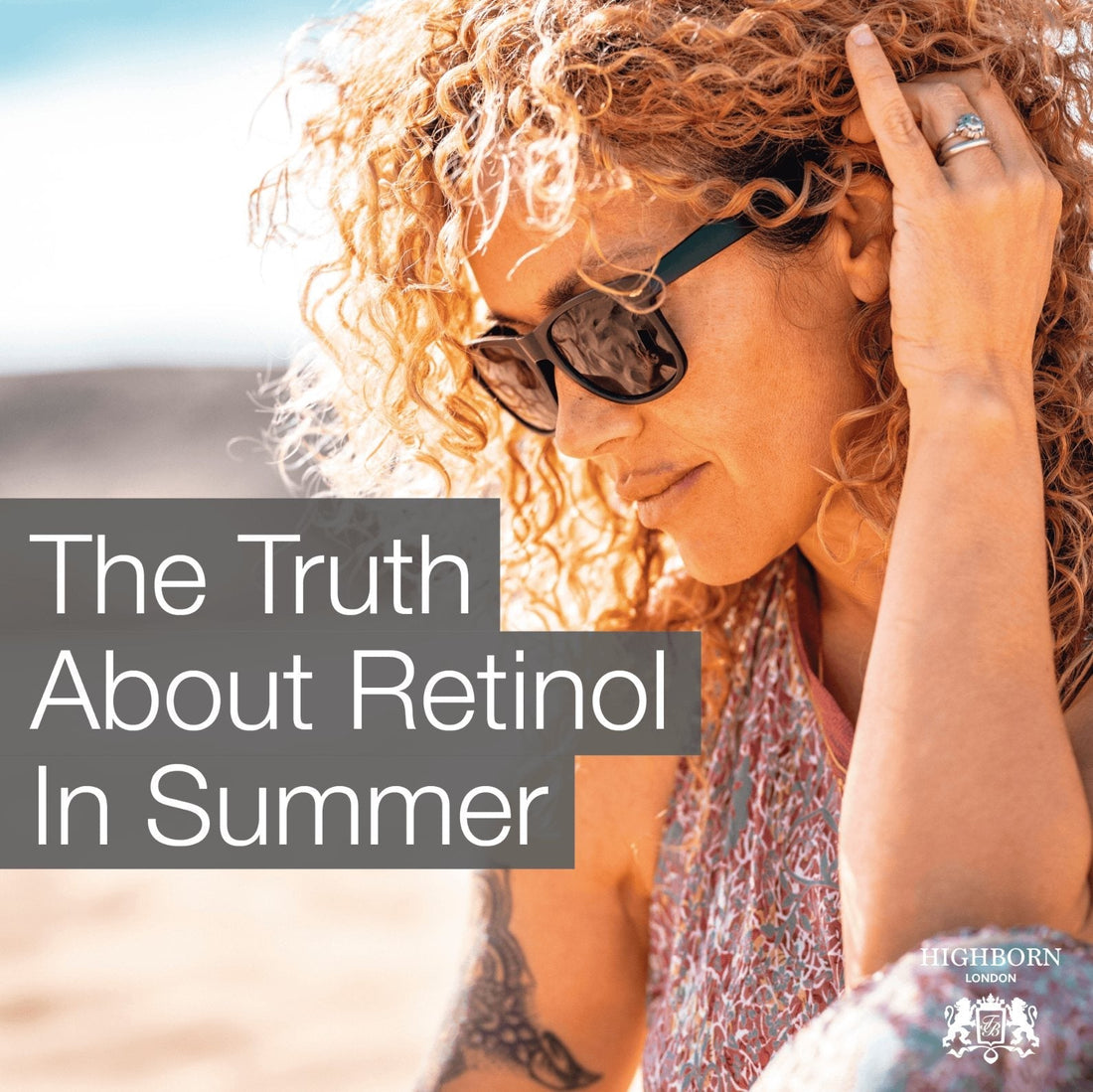 The Truth About Retinol In Summer - HighBorn London