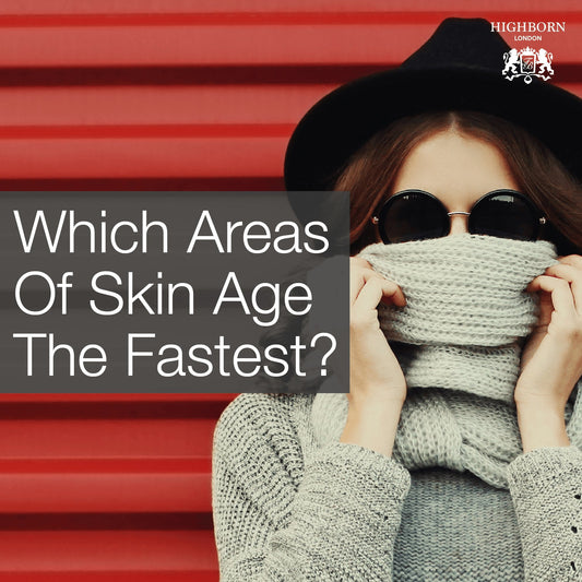 Which Areas Of Your Skin Age The Fastest? - HighBorn London